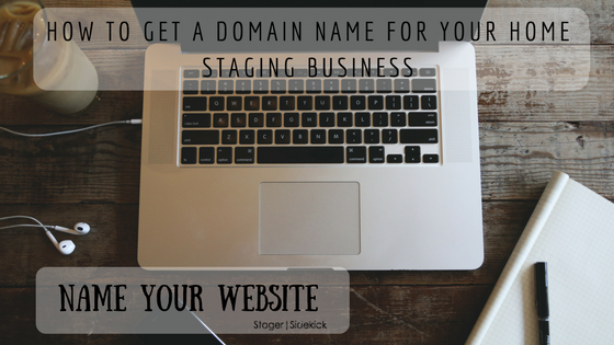 How to Get a Domain Name for Your Home Staging Business
